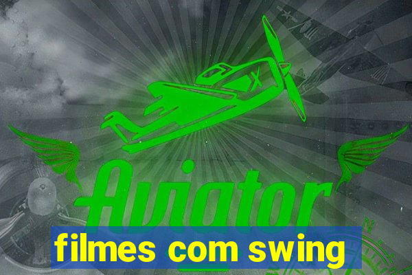 filmes com swing